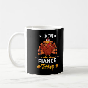 I'm The Fiance Turkey Happy thanksgiving Thankful Coffee Mug