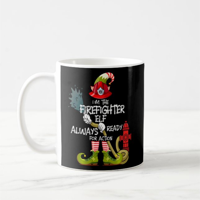 I'm The Firefighter Elf Always Ready For Action Ch Coffee Mug (Left)