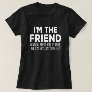 I'm the friend -  Friend matching Party  T-Shirt