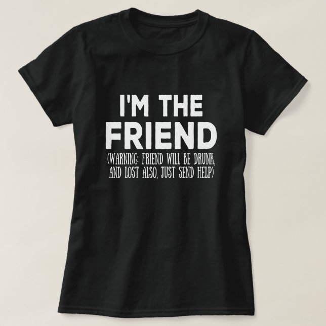 I'm the friend -  Friend matching Party  T-Shirt (Design Front)