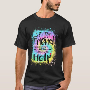 I'm The Friend I'm also drunk and lost Bestie Tie T-Shirt