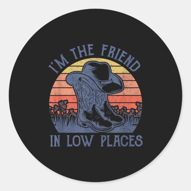 I'm The Friend In Low Places Cowboy Hat Country Mu Classic Round Sticker (Front)