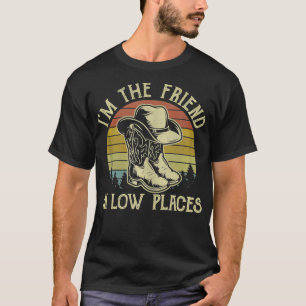 Im The Friend In Low Places Cowboy Hat  T-Shirt