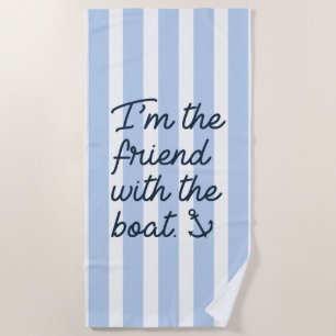 I'm The Friend With The Boat Beach Towel