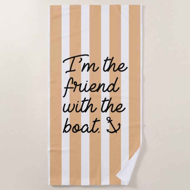 I'm The Friend With The Boat Beach Towel (Front)