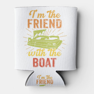 I'm The Friend With The Boat Pontoon Fathers Day G Can Cooler