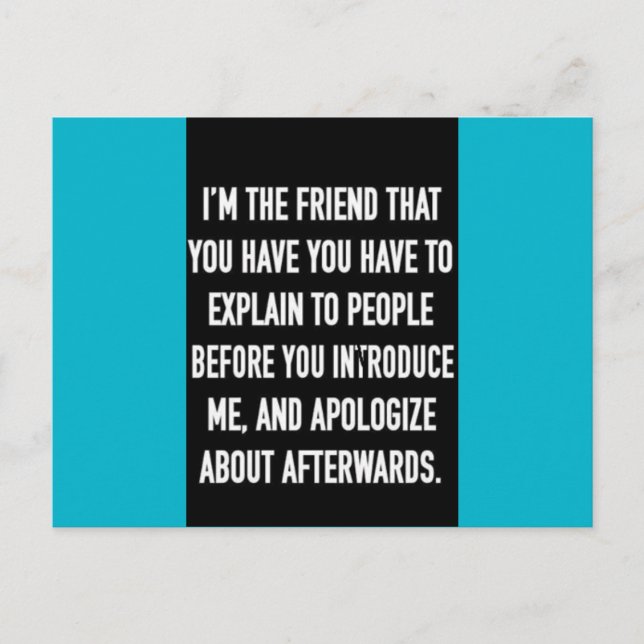 i'm the friend you have to explain and apologise f postcard (Front)