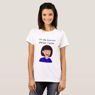 I'm the funniest person I know T-Shirt