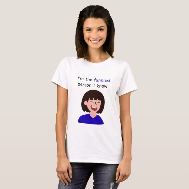  I'm the funniest person I know T-Shirt (Front Full)