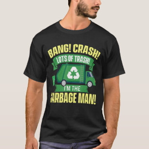 I'm The Garbage Man Dump Truck Driver Waste Tras T-Shirt