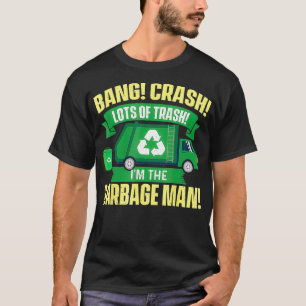 Im The Garbage Man Dump Truck Driver Waste Trash R T-Shirt