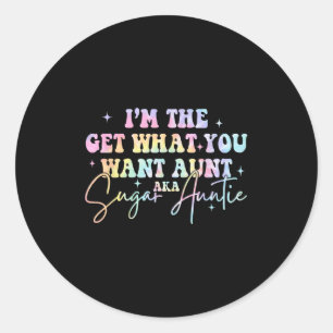 I'm The Get What You Want Aunt Aka Sugar Auntie Ti Classic Round Sticker