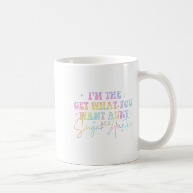 I'm The Get What You Want Aunt Aka Sugar Auntie Ti Coffee Mug (Right)