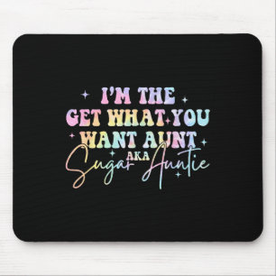 I'm The Get What You Want Aunt Aka Sugar Auntie Ti Mouse Mat