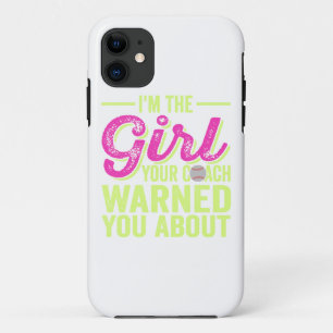 I'm The Girl Your Coach Warned You About iPhone 11 Case