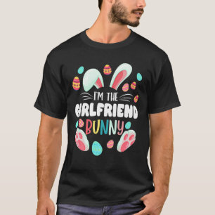 I'm The Girlfriend Bunny Matching Family Easter Pa T-Shirt