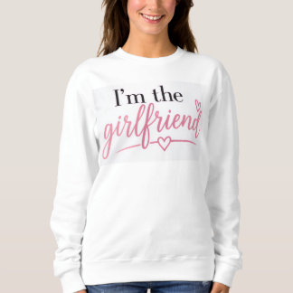 I'm the Girlfriend Sweatshirt