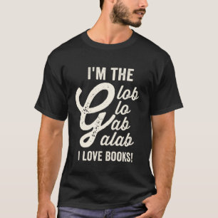 i'm the glob glo galab i love books T-Shirt