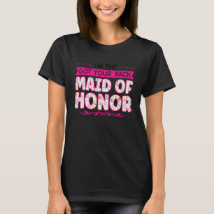 I'm The Got Your Back Maid Of Honor Bridesmaid T-Shirt