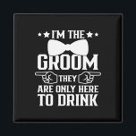 I'm The Groom They Are Only Here To Drink Groomsme Magnet<br><div class="desc">I'm The Groom They Are Only Here To Drink Groomsmen</div>