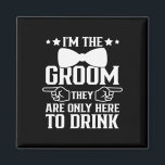 I'm The Groom They Are Only Here To Drink Groomsme Magnet<br><div class="desc">I'm The Groom They Are Only Here To Drink Groomsmen</div>