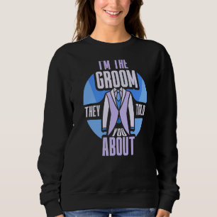 I'm The Groom They Told You About Bachelor Wedding Sweatshirt