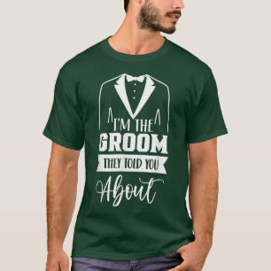 Im The Groom They Told You About Party Bachelor We T-Shirt