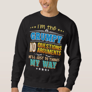 I'm The Grumpy No Questions We'll Just Do Things M Sweatshirt