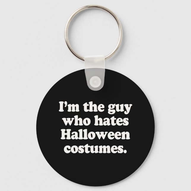 I'M THE GUY WHO HATES HALLOWEEN COSTUMES KEY RING (Front)