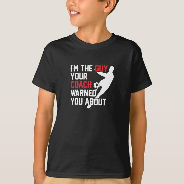 I'm The Guy Your Coach Warned You About T-Shirt (Front)