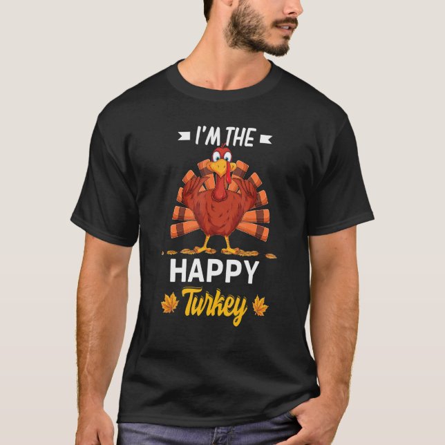 I'm The Happy Turkey Happy Thanksgiving Thankful T-Shirt (Front)