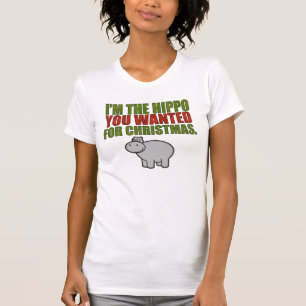 I'm The Hippo You Wanted For Christmas T-Shirt