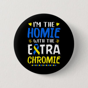 I'm The Homie With Extra Chromie Down Syndrome Awa 6 Cm Round Badge