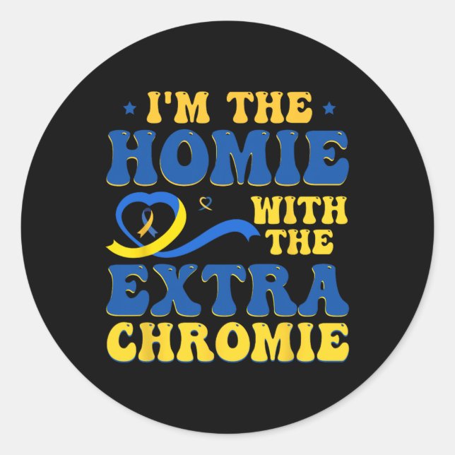I'm The Homie With Extra Chromie Down Syndrome Awa Classic Round Sticker (Front)