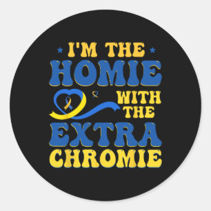I'm The Homie With Extra Chromie Down Syndrome Awa Classic Round Sticker