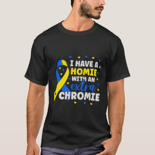 I'm The Homie With Extra Chromie Down Syndrome Awa T-Shirt