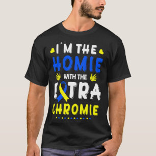 I'm The Homie With Extra Chromie Down Syndrome Awa T-Shirt