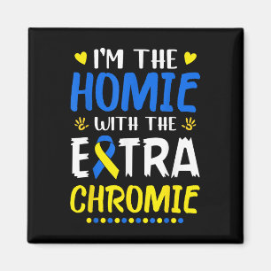 Im The Homie With Extra Chromie Down Syndrome Awar Magnet