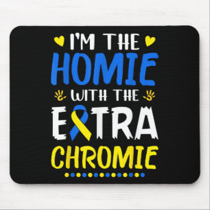 Im The Homie With Extra Chromie Down Syndrome Awar Mouse Mat