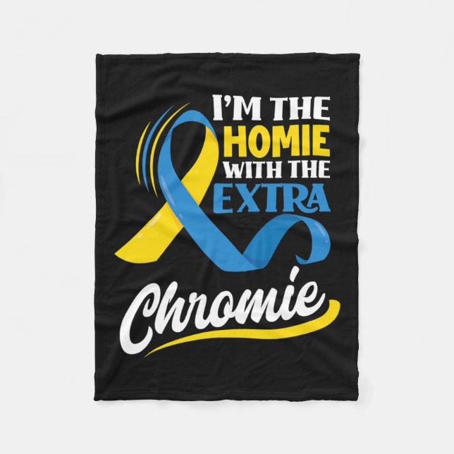 I'm The Homie With The Extra Chromie Down Syndrome Fleece Blanket (Front)