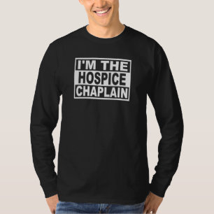 Im The Hospice Chaplain T-Shirt