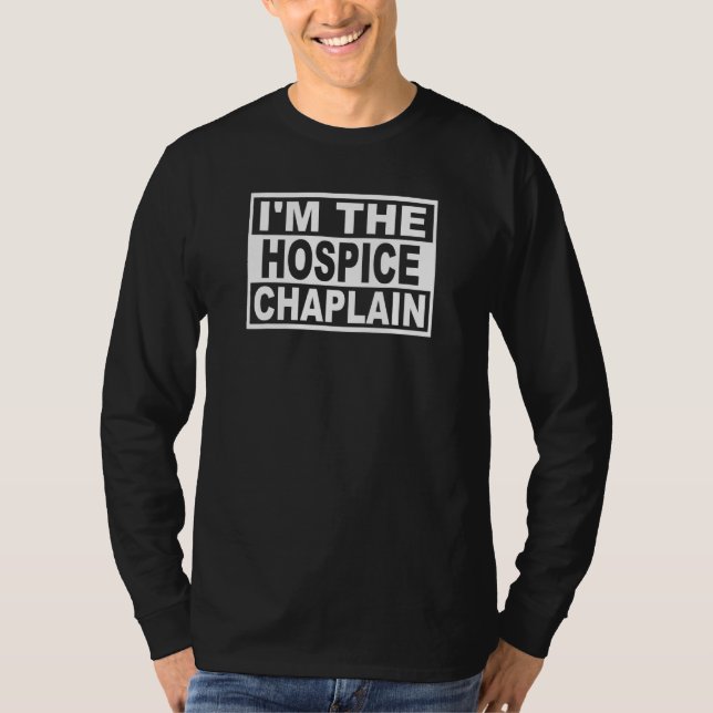 Im The Hospice Chaplain T-Shirt (Front)