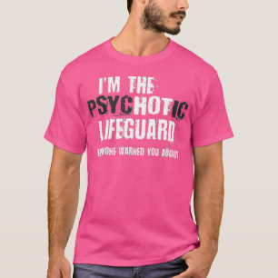 Im The Hot Psychotic Lifeguard Warning Funny T-Shirt