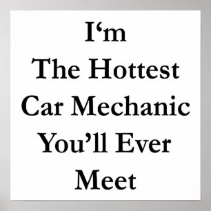 I'm The Hottest Car Mechanic You'll Ever Meet Poster