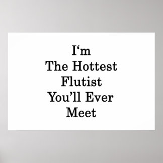 I'm The Hottest Flautist You'll Ever Meet Poster