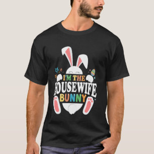 I'm The Housewife Bunny Easter Matching Fun T-Shirt