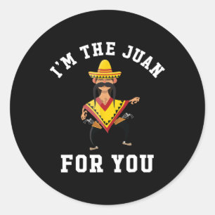 I'm The Juan For You - Cinco De Mayo May Fifth Classic Round Sticker