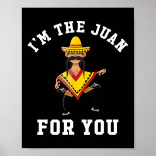 I'm The Juan For You - Cinco De Mayo May Fifth  Poster