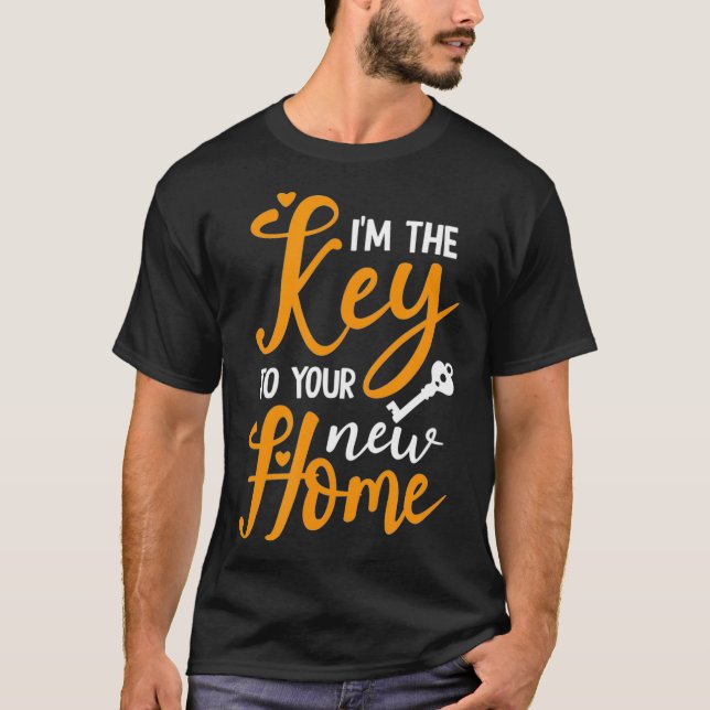 Im The Key To Your New Home Real Estate Agent Real T-Shirt (Front)