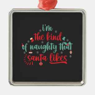 I'm The Kind of Naughty That Santa Likes Metal Tree Decoration